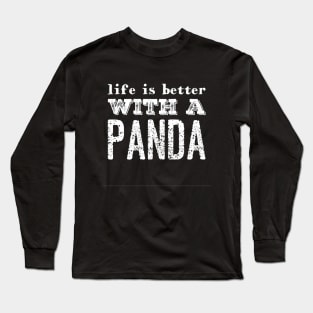 Life is better with a panda Long Sleeve T-Shirt